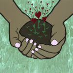 A pair of brown hands with pink fingernails holds a small mound of dirt. Heart flowers sprout from the dirt. The painting is on a green background.